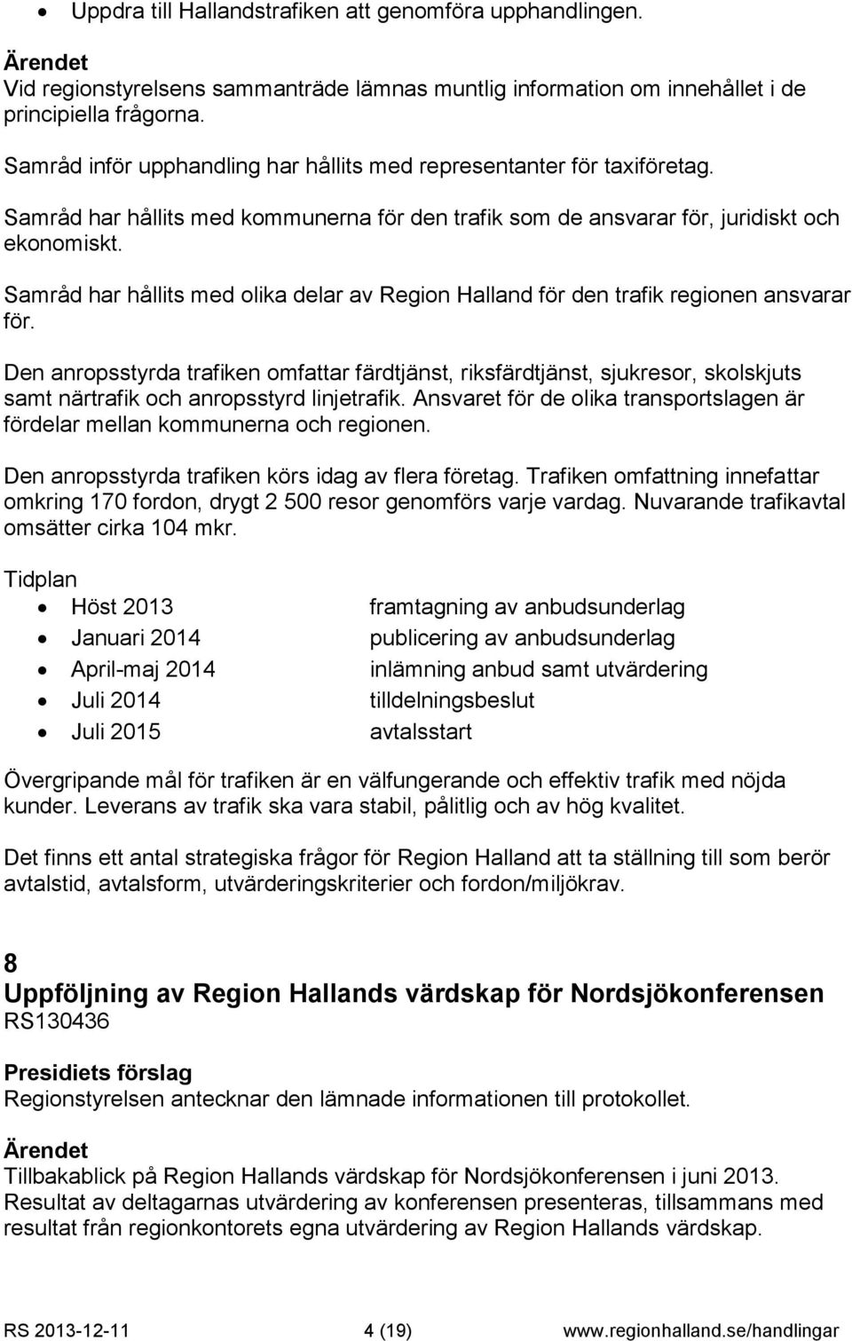 Samråd har hållits med olika delar av Region Halland för den trafik regionen ansvarar för.