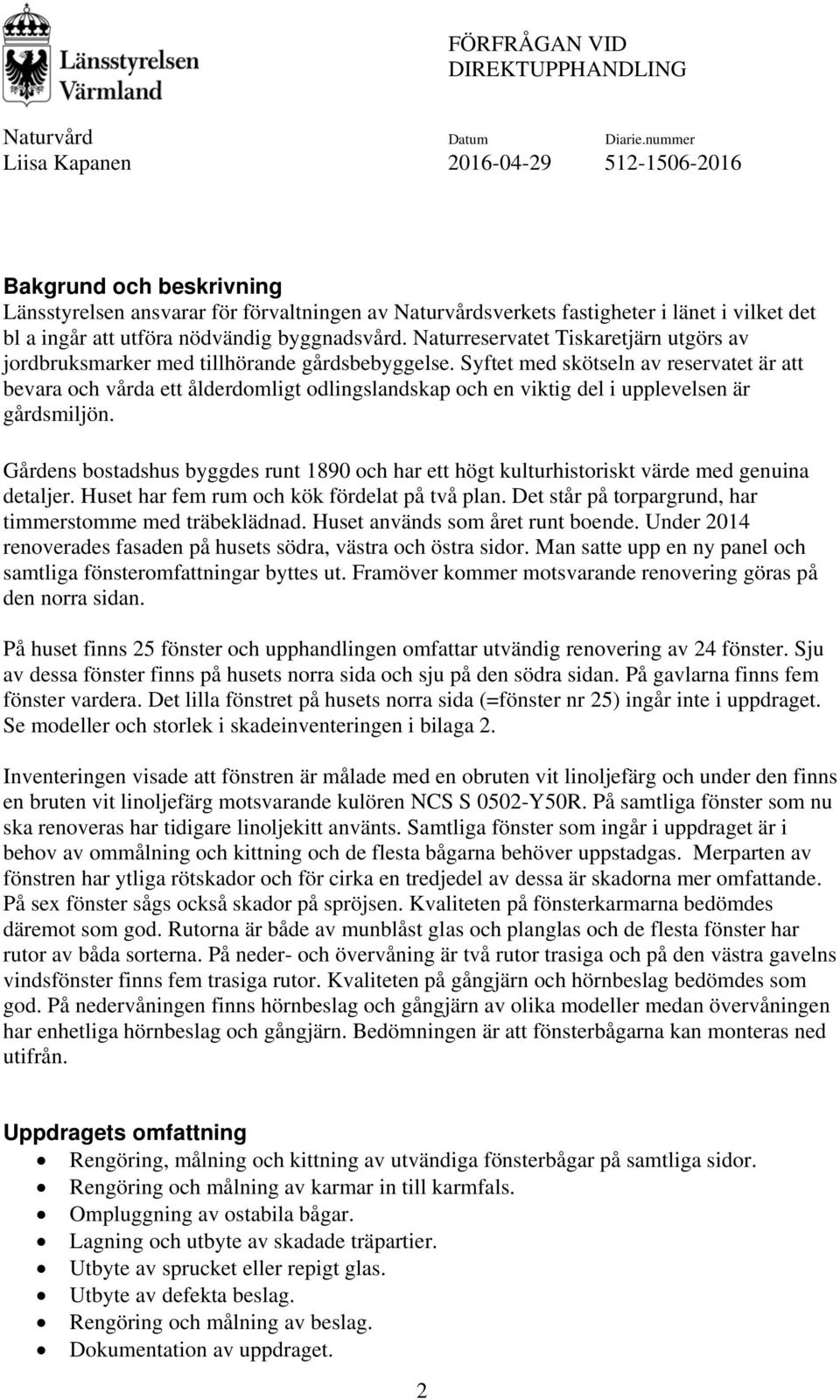 Syftet med skötseln av reservatet är att bevara och vårda ett ålderdomligt odlingslandskap och en viktig del i upplevelsen är gårdsmiljön.