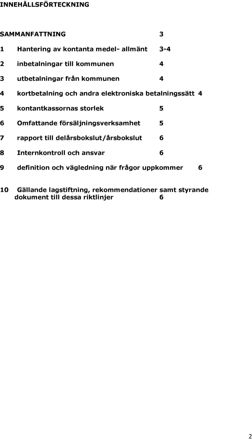 Omfattande försäljningsverksamhet 5 7 rapport till delårsbokslut/årsbokslut 6 8 Internkontroll och ansvar 6 9 definition