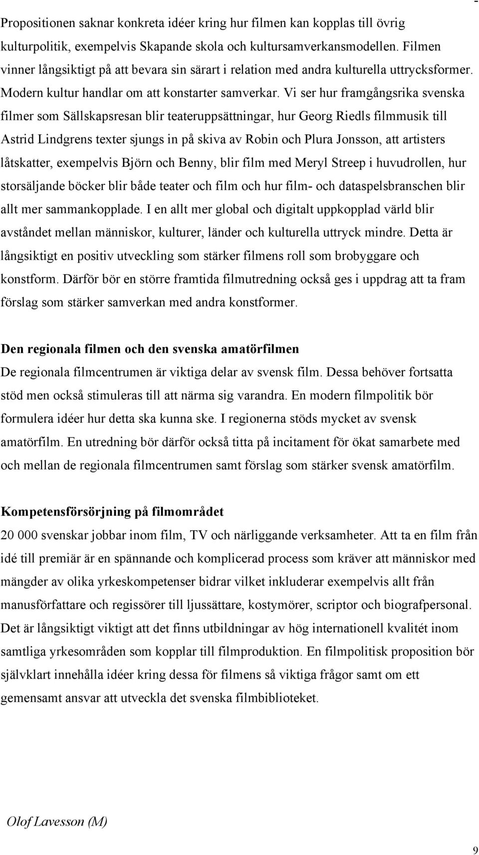 Vi ser hur framgångsrika svenska filmer som Sällskapsresan blir teateruppsättningar, hur Georg Riedls filmmusik till Astrid Lindgrens texter sjungs in på skiva av Robin och Plura Jonsson, att