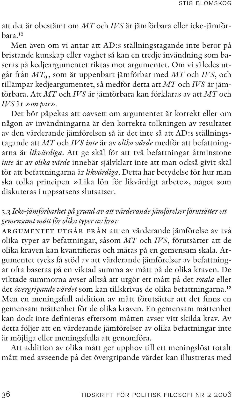 Om vi således utgår från MT 0, som är uppenbart jämförbar med MT och IVS, och tillämpar kedjeargumentet, så medför detta att MT och IVS är jämförbara.