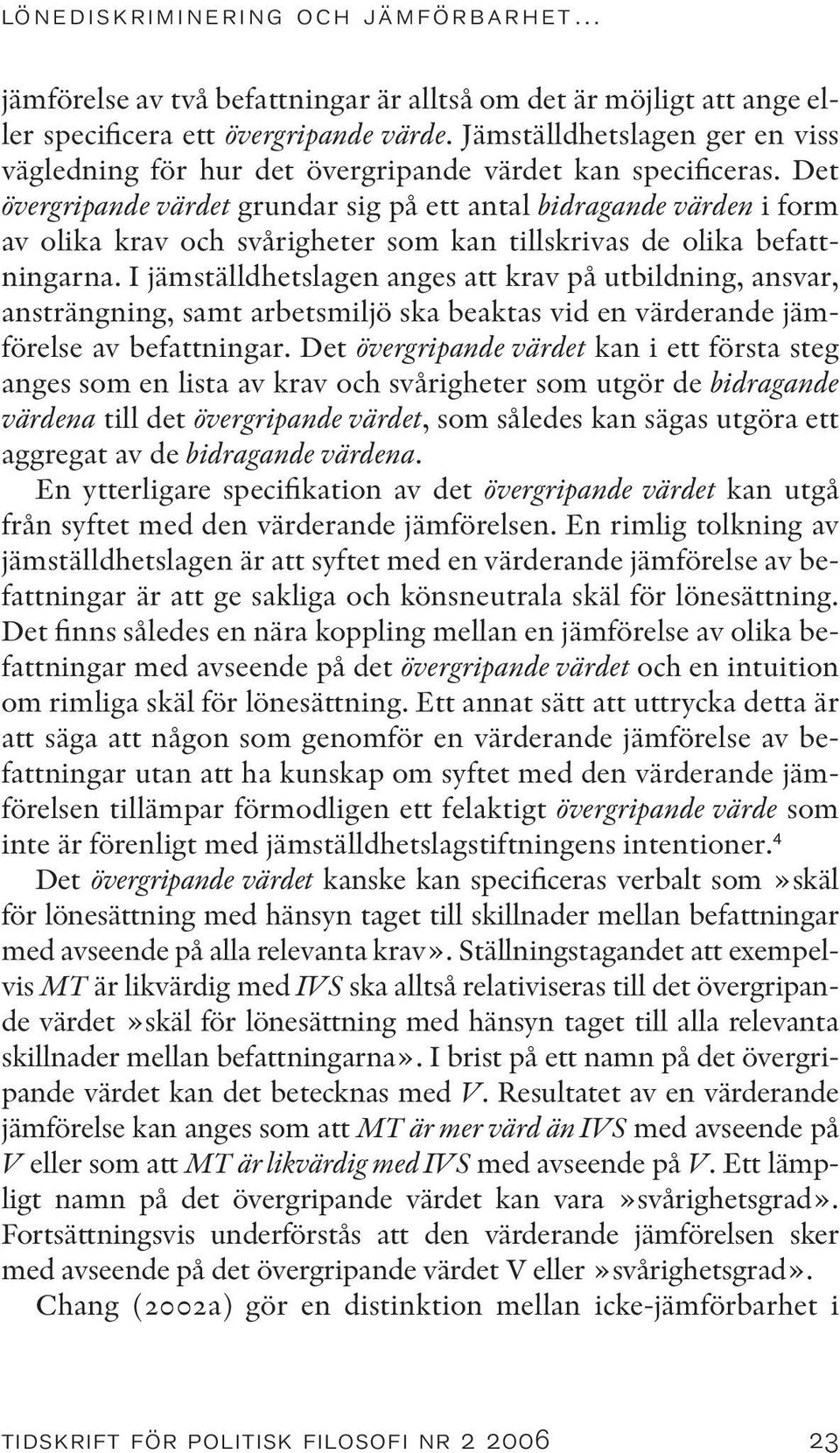 Det övergripande värdet grundar sig på ett antal bidragande värden i form av olika krav och svårigheter som kan tillskrivas de olika befattningarna.