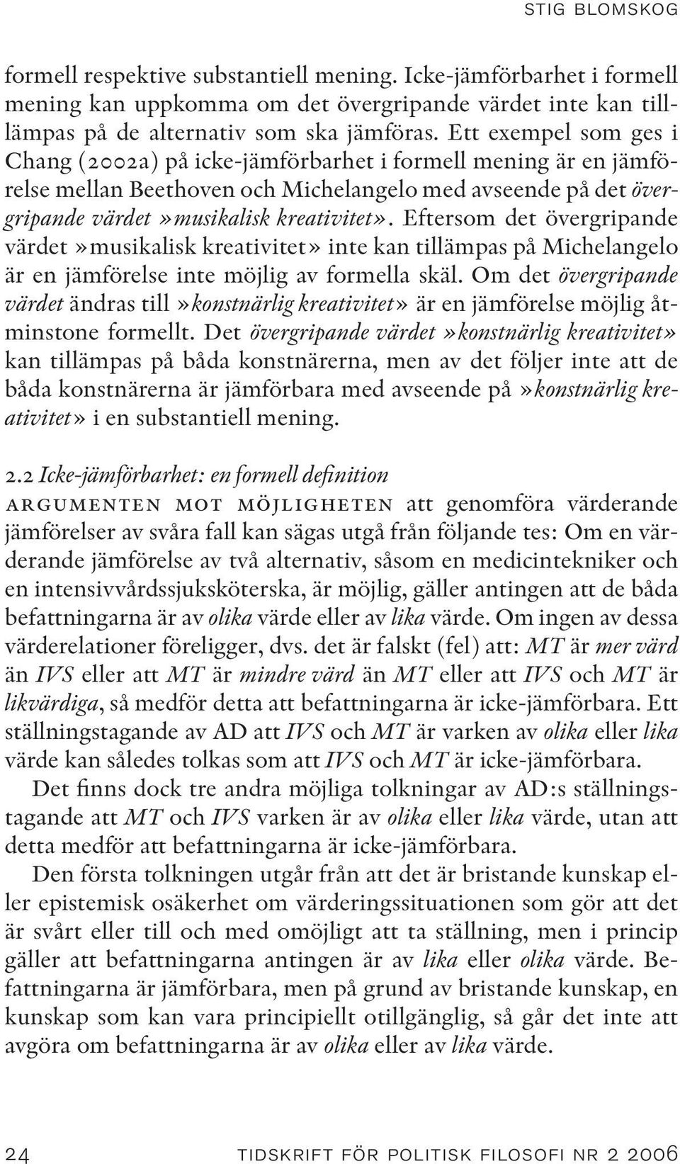 Eftersom det övergripande värdet»musikalisk kreativitet» inte kan tillämpas på Michelangelo är en jämförelse inte möjlig av formella skäl.