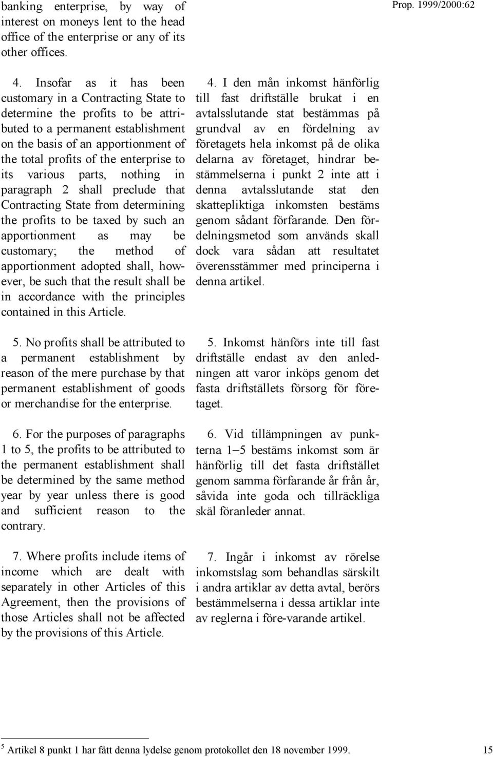 to its various parts, nothing in paragraph 2 shall preclude that Contracting State from determining the profits to be taxed by such an apportionment as may be customary; the method of apportionment