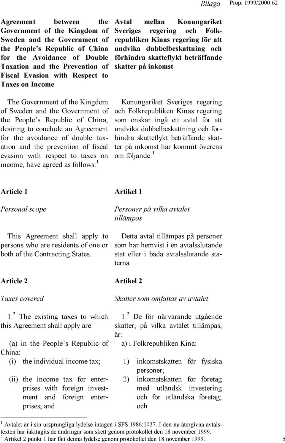 prevention of fiscal evasion with respect to taxes on income, have agreed as follows: 1 Avtal mellan Konungariket Sveriges regering och Folkrepubliken Kinas regering för att undvika dubbelbeskattning