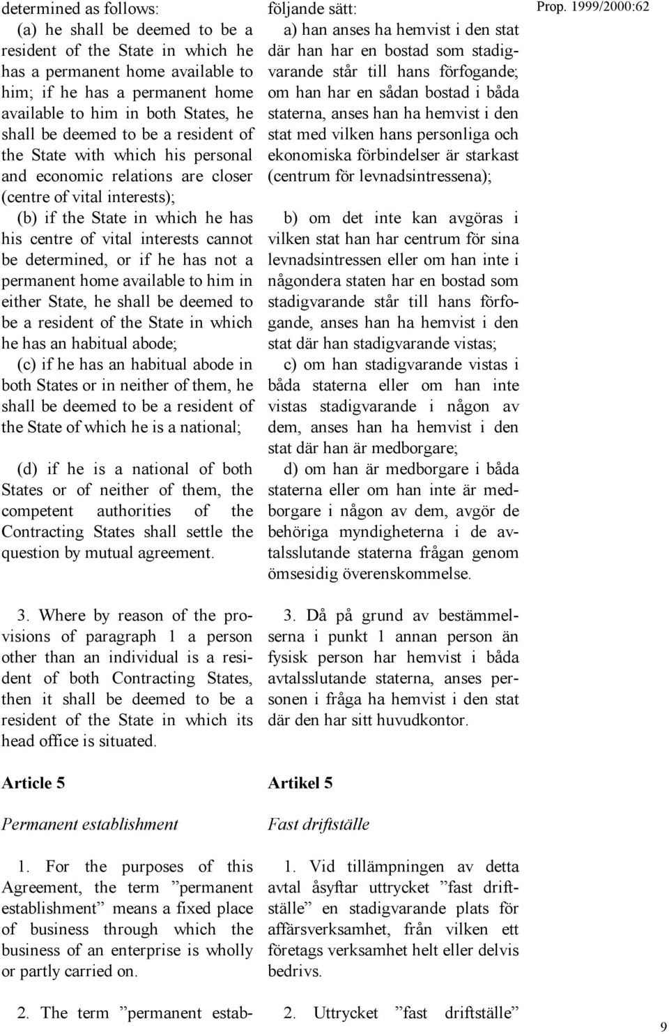 determined, or if he has not a permanent home available to him in either State, he shall be deemed to be a resident of the State in which he has an habitual abode; (c) if he has an habitual abode in