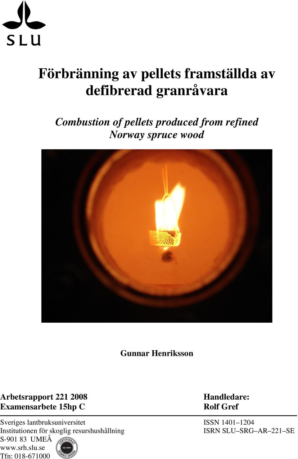 15hp C Handledare: Rolf Gref Sveriges lantbruksuniversitet ISSN 1401 1204 Institutionen