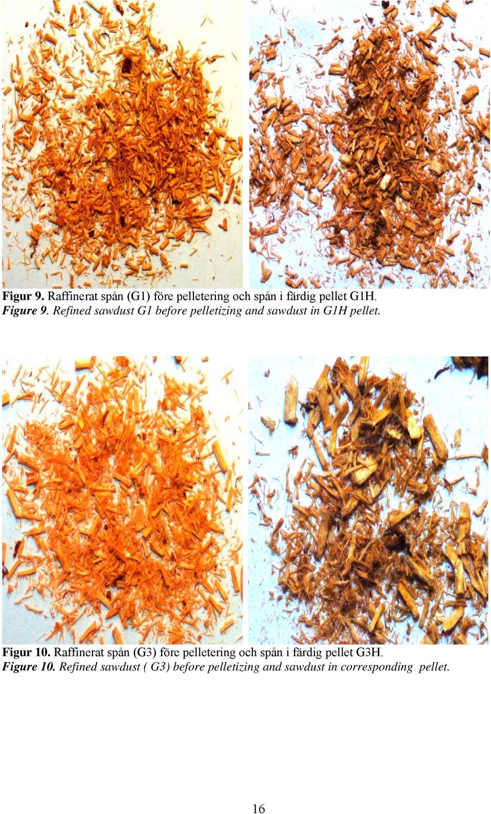 Figur 10. Raffinerat spån (G3) före pelletering och spån i färdig pellet G3H.