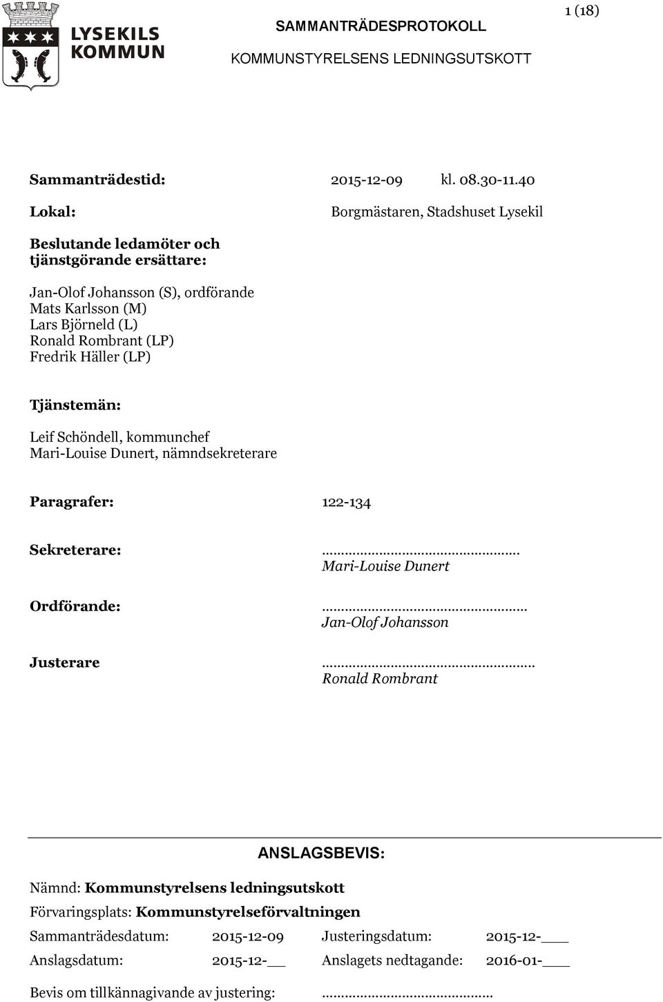 (LP) Fredrik Häller (LP) Tjänstemän: Leif Schöndell, kommunchef Mari-Louise Dunert, nämndsekreterare Paragrafer: 122-134 Sekreterare: Ordförande: Justerare.