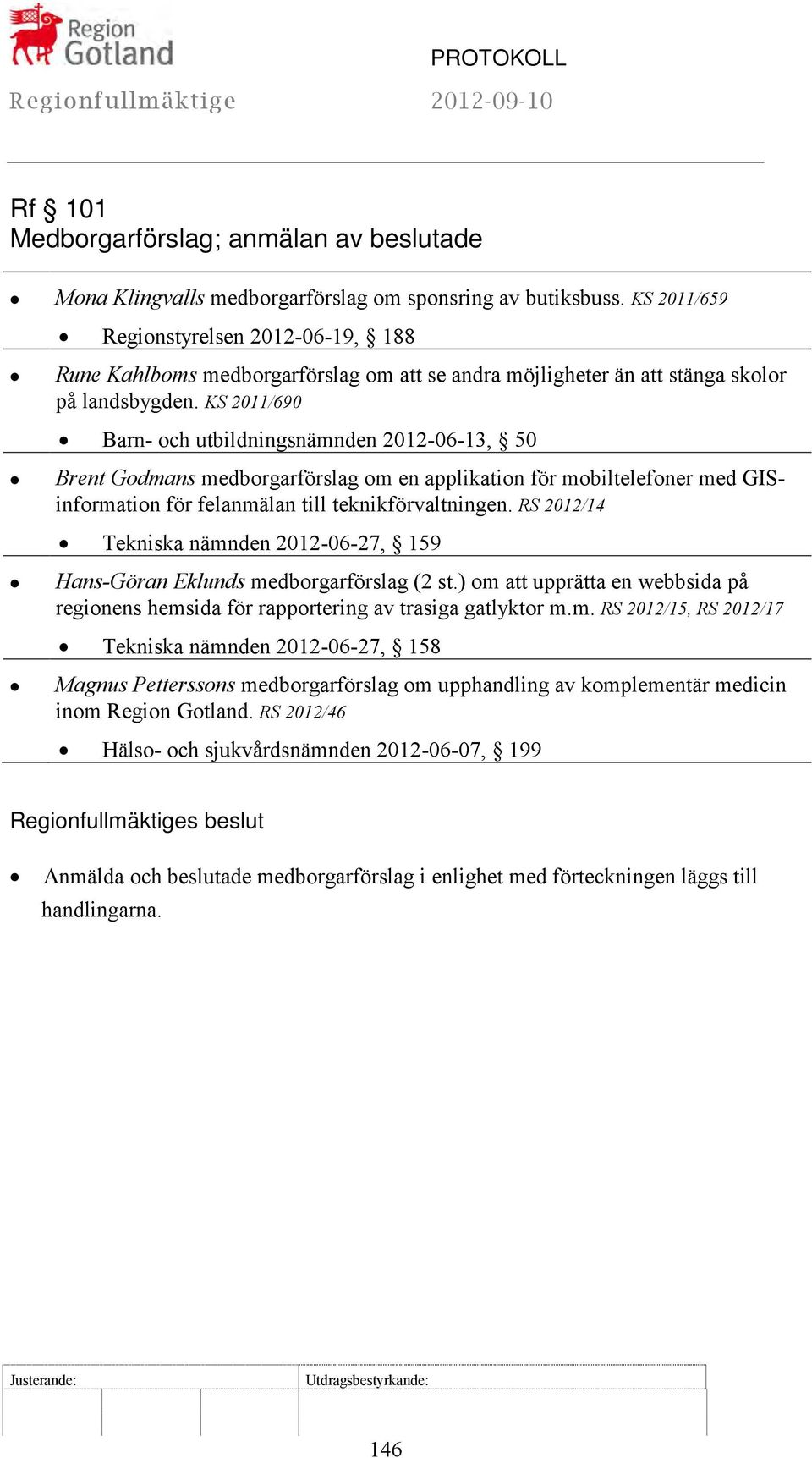 KS 2011/690 Barn- och utbildningsnämnden 2012-06-13, 50 Brent Godmans medborgarförslag om en applikation för mobiltelefoner med GISinformation för felanmälan till teknikförvaltningen.