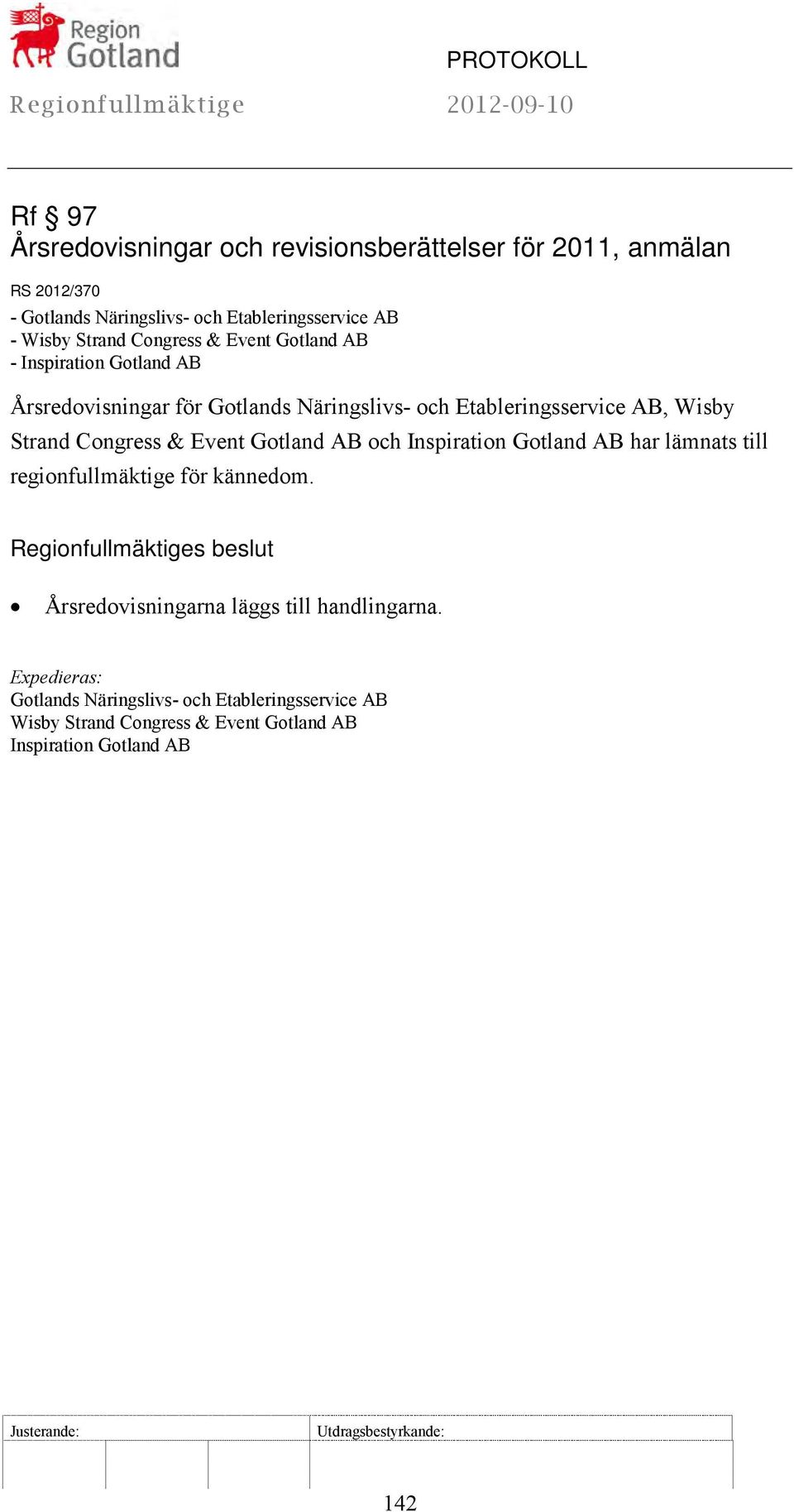 AB och Inspiration Gotland AB har lämnats till regionfullmäktige för kännedom. Regionfullmäktiges beslut Årsredovisningarna läggs till handlingarna.