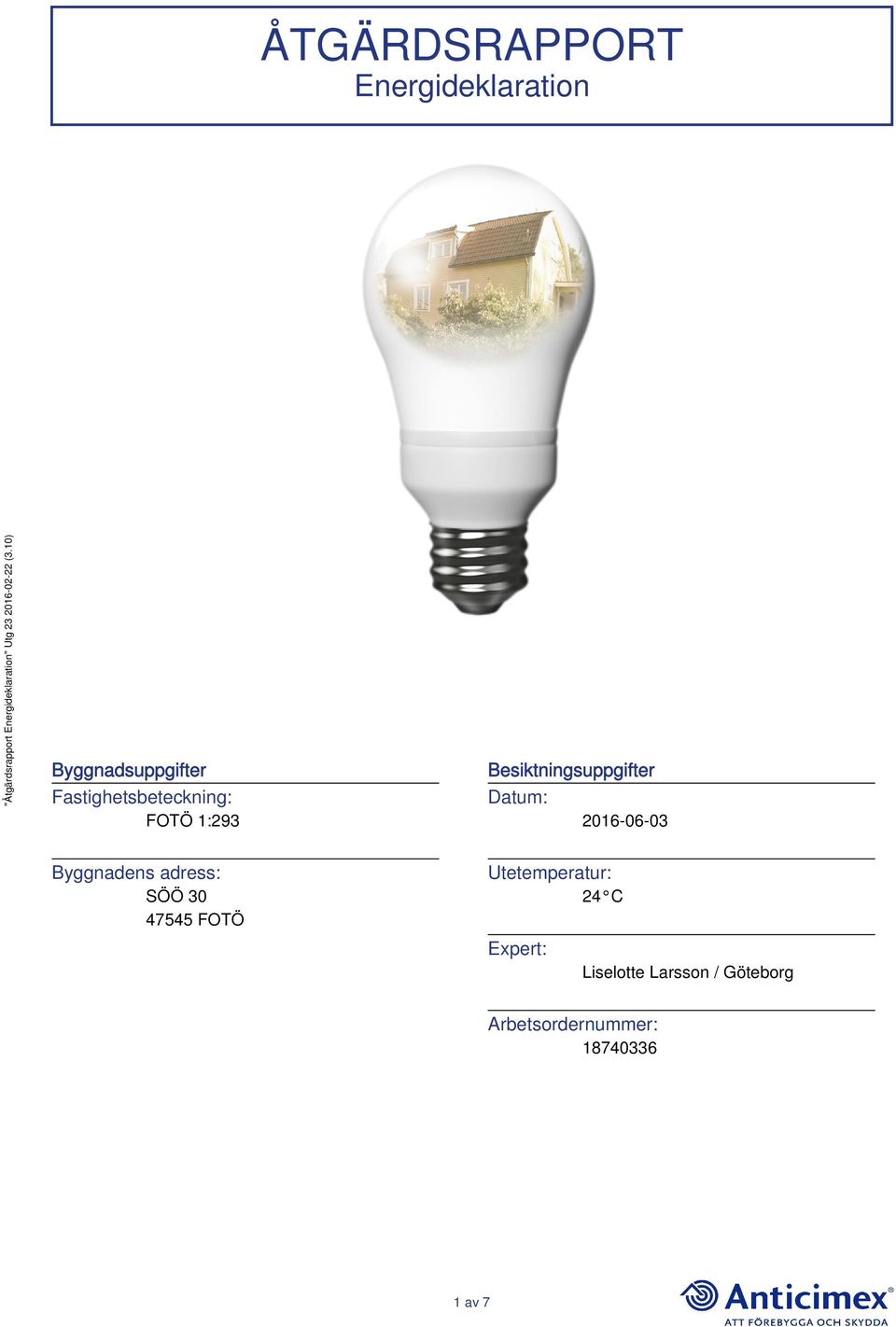 2016-06-03 Byggnadens adress: SÖÖ 30 47545 FOTÖ Utetemperatur: