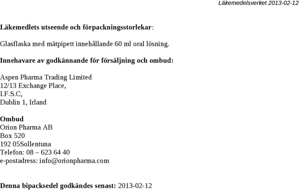 Innehavare av godkännande för försäljning och ombud: Aspen Pharma Trading Limited 12/13 Exchange