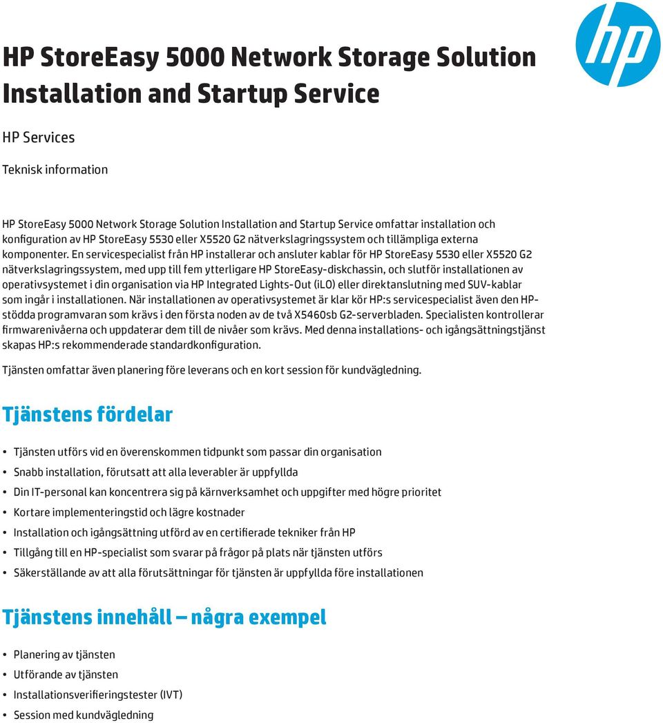 En servicespecialist från HP installerar och ansluter kablar för HP StoreEasy 5530 eller X5520 G2 nätverkslagringssystem, med upp till fem ytterligare HP StoreEasy-diskchassin, och slutför