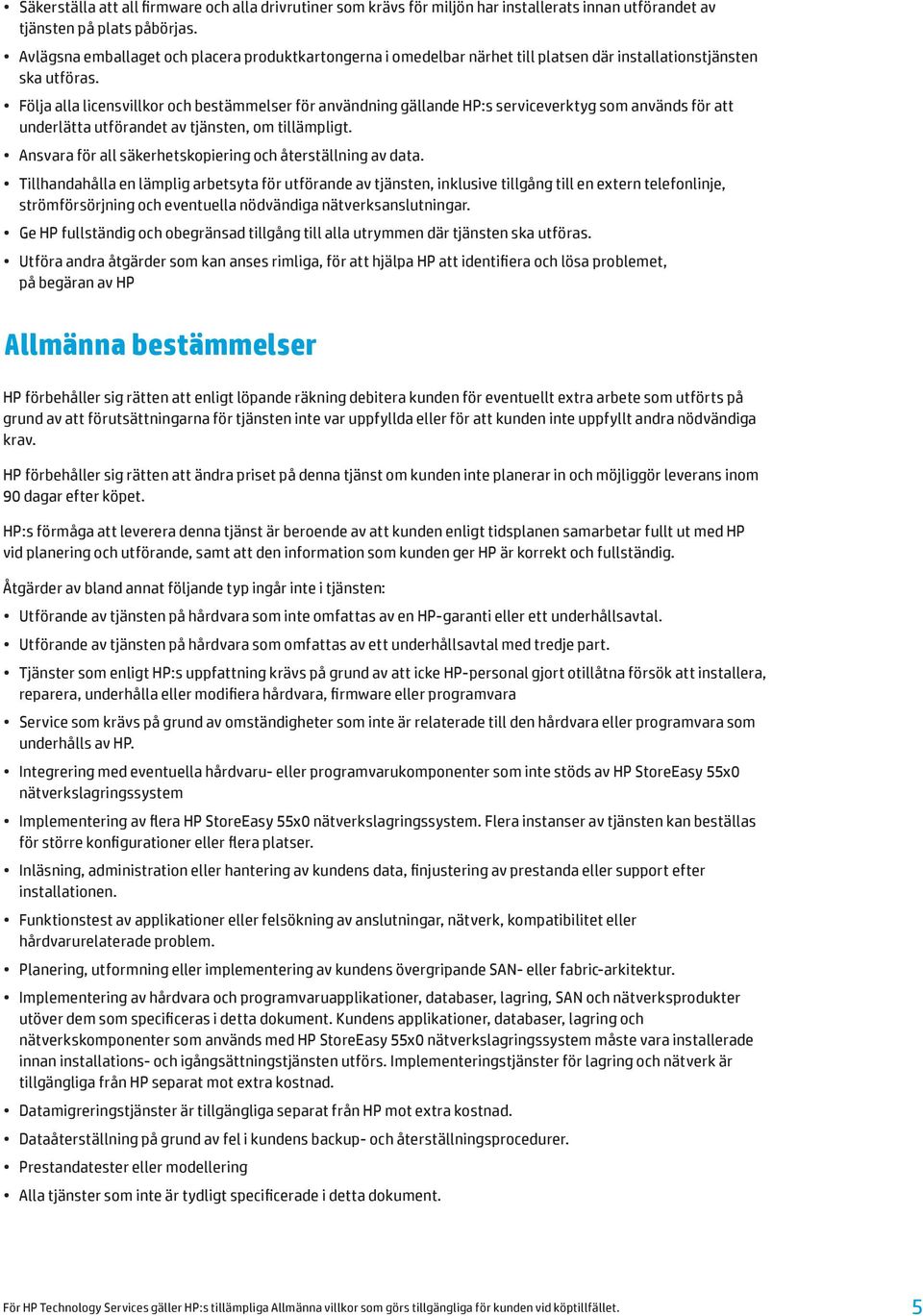 Följa alla licensvillkor och bestämmelser för användning gällande HP:s serviceverktyg som används för att underlätta utförandet av tjänsten, om tillämpligt.