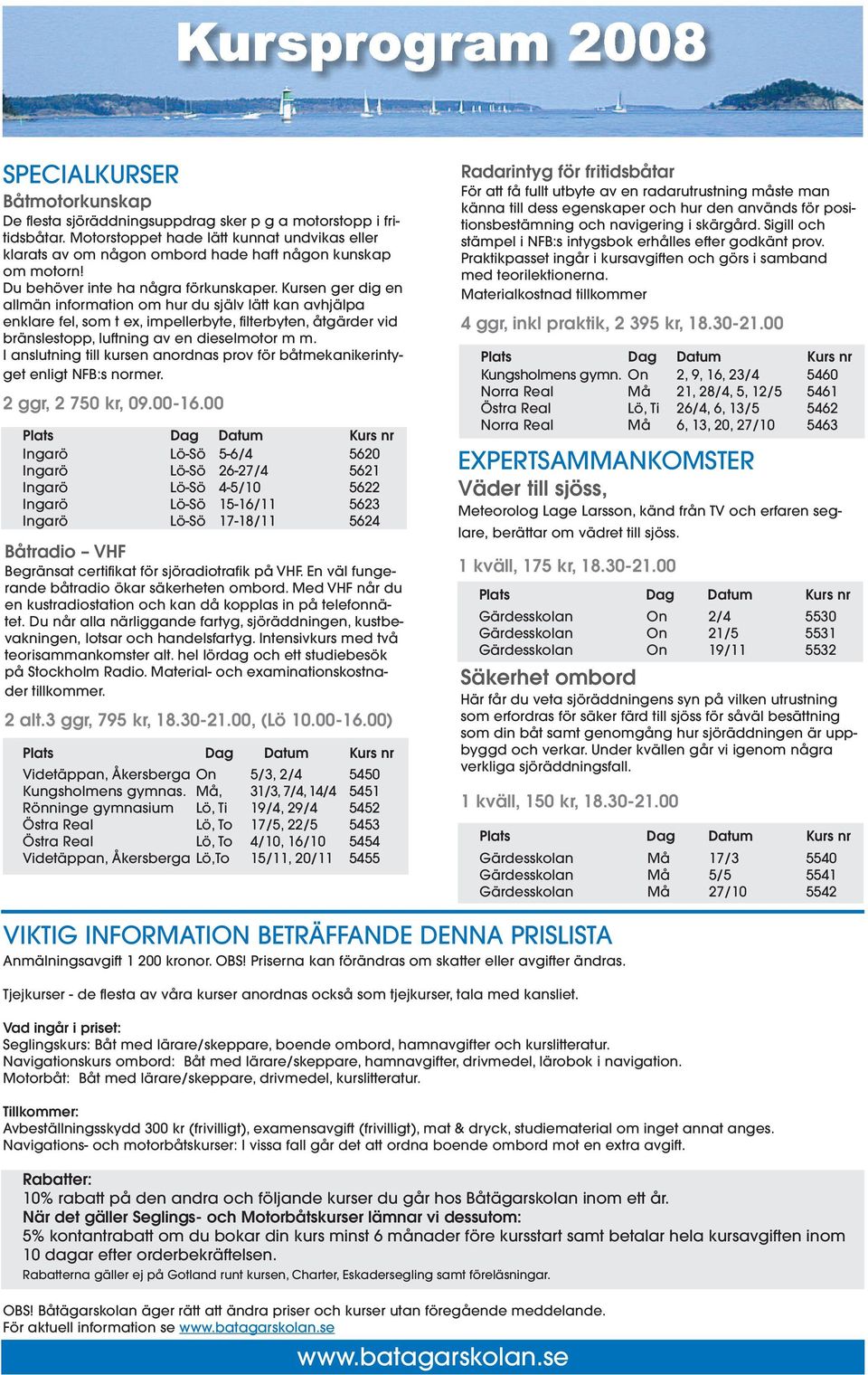 Kursen ger dig en allmän information om hur du själv lätt kan avhjälpa enklare fel, som t ex, impellerbyte, filterbyten, åtgärder vid bränslestopp, luftning av en dieselmotor m m.