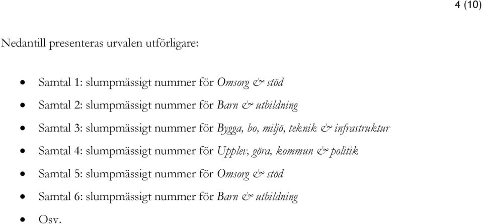 miljö, teknik & infrastruktur Samtal 4: slumpmässigt nummer för Upplev, göra, kommun & politik