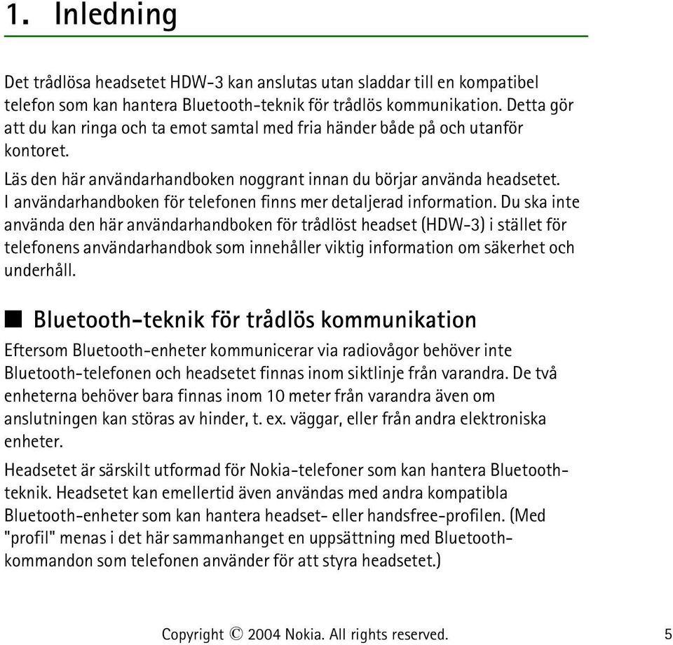 I användarhandboken för telefonen finns mer detaljerad information.