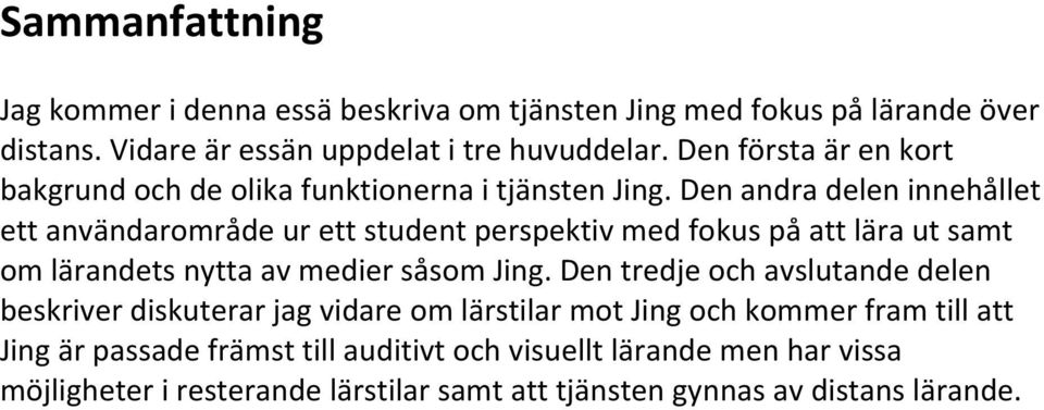Den andra delen innehållet ett användarområde ur ett student perspektiv med fokus på att lära ut samt om lärandets nytta av medier såsom Jing.