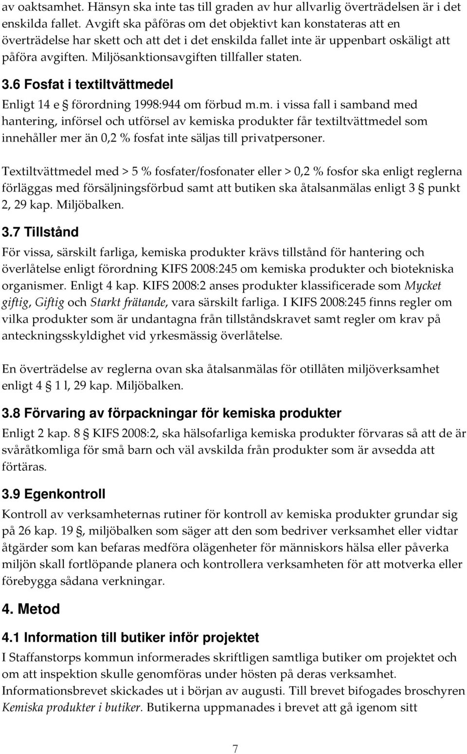 Miljösanktionsavgiften tillfaller staten. 3.6 Fosfat i textiltvättme