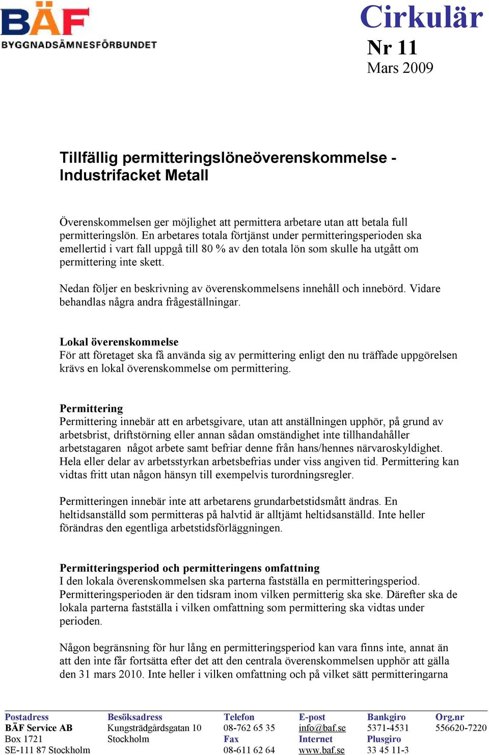 Nedan följer en beskrivning av överenskommelsens innehåll och innebörd. Vidare behandlas några andra frågeställningar.