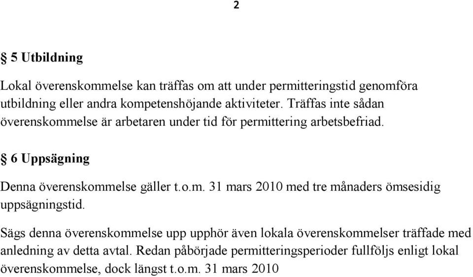Sägs dennaöverenskommelseupp upphörävenlokalaöverenskommelser träffademed anledningavdetta avtal.