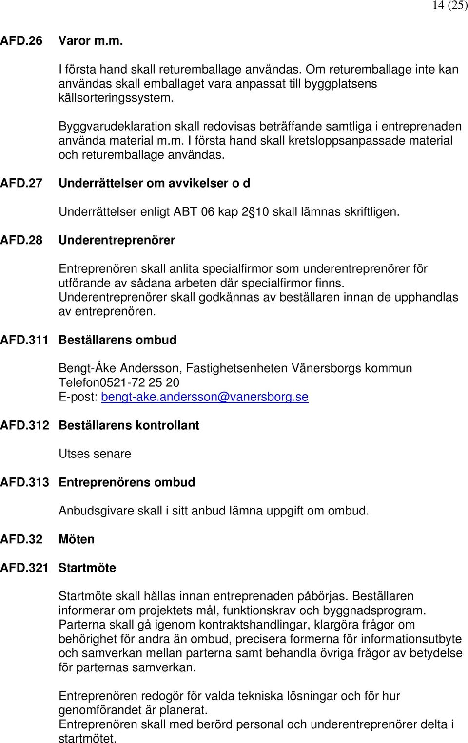 27 Underrättelser om avvikelser o d Underrättelser enligt ABT 06 kap 2 10 skall lämnas skriftligen. AFD.