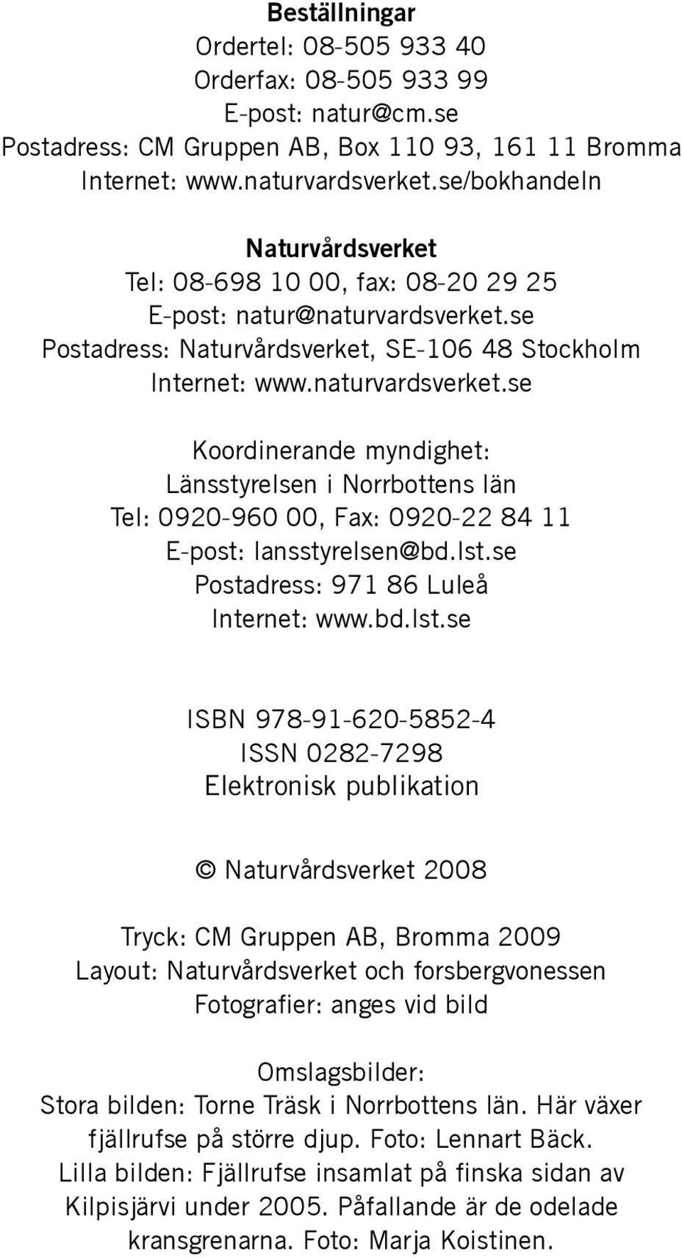 se Postadress: Naturvårdsverket, SE-106 48 Stockholm Internet: www.naturvardsverket.