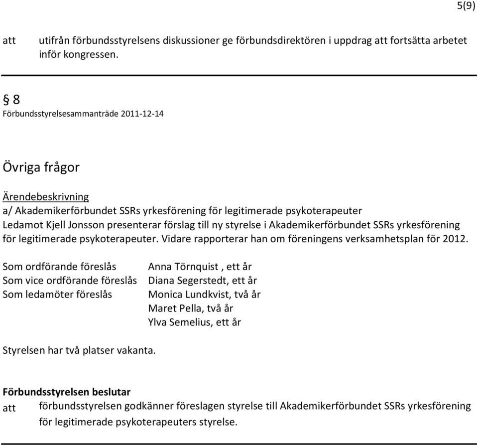 för legitimerade psykoterapeuter. Vidare rapporterar han om föreningens verksamhetsplan för 2012.