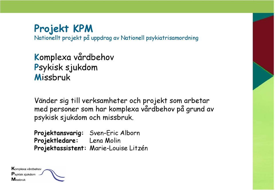med personer som har komplexa vårdbehov på grund av psykisk sjukdom och missbruk.