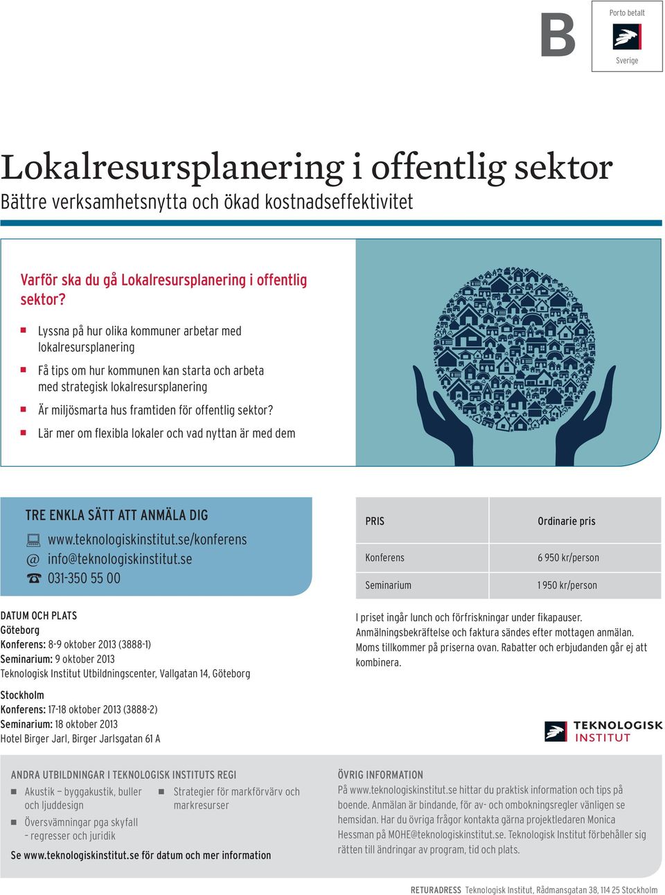 Lär mer om flexibla lokaler och vad nyttan är med dem TRE ENKLA SÄTT ATT ANMÄLA DIG @ www.teknologiskinstitut.se/konferens info@teknologiskinstitut.