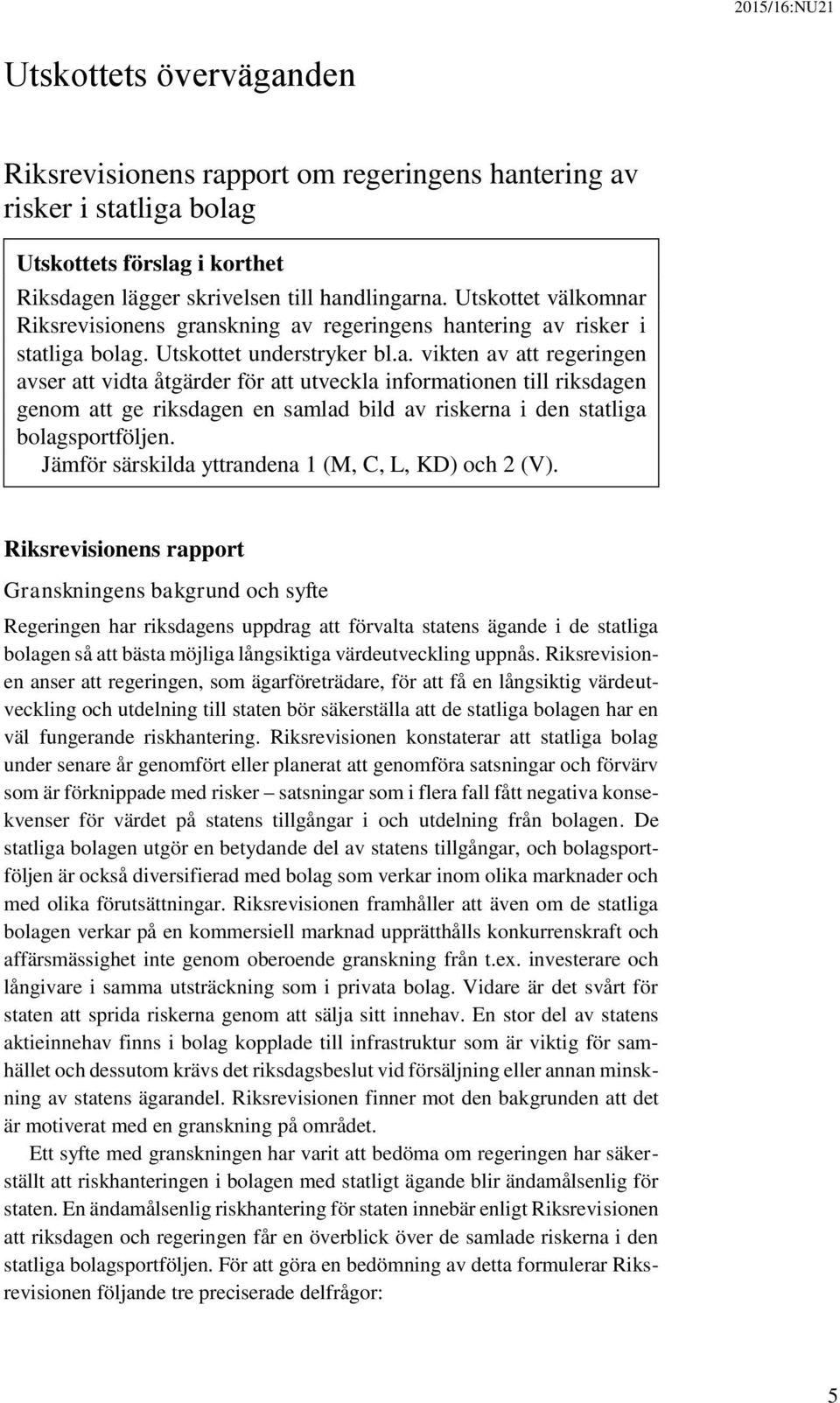 Jämför särskilda yttrandena 1 (M, C, L, KD) och 2 (V).