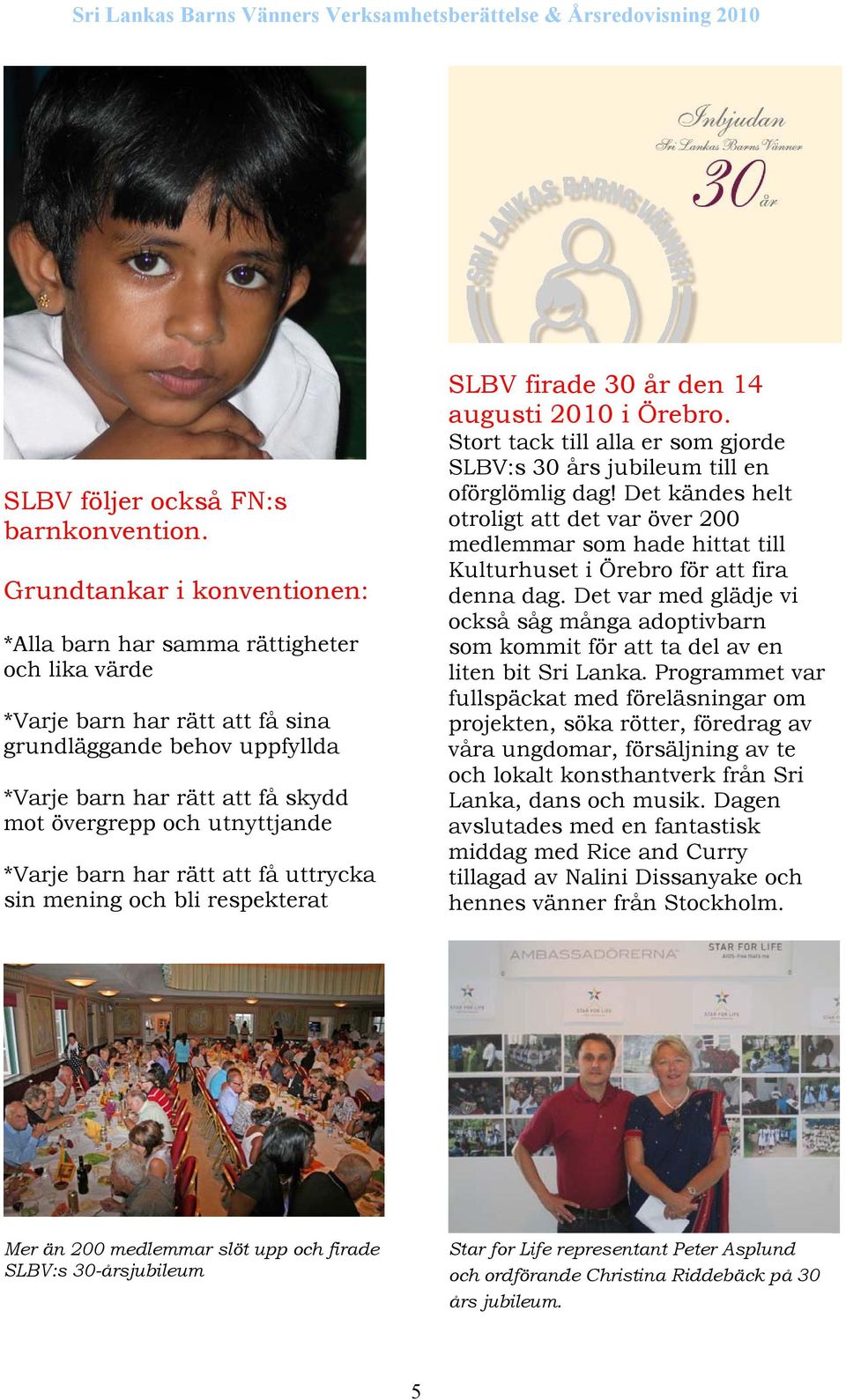 utnyttjande *Varje barn har rätt att få uttrycka sin mening och bli respekterat SLBV firade 30 år den 14 augusti 2010 i Örebro.