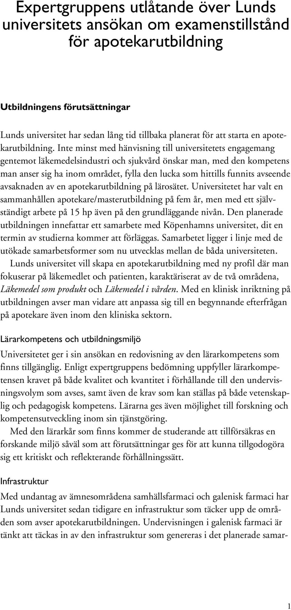 Inte minst med hänvisning till universitetets engagemang gentemot läkemedelsindustri och sjukvård önskar man, med den kompetens man anser sig ha inom området, fylla den lucka som hittills funnits