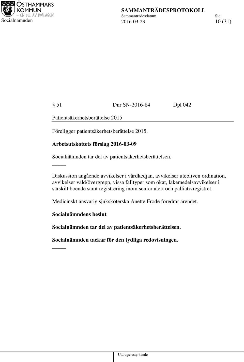 Diskussion angående avvikelser i vårdkedjan, avvikelser utebliven ordination, avvikelser våld/övergrepp, vissa falltyper som ökat,