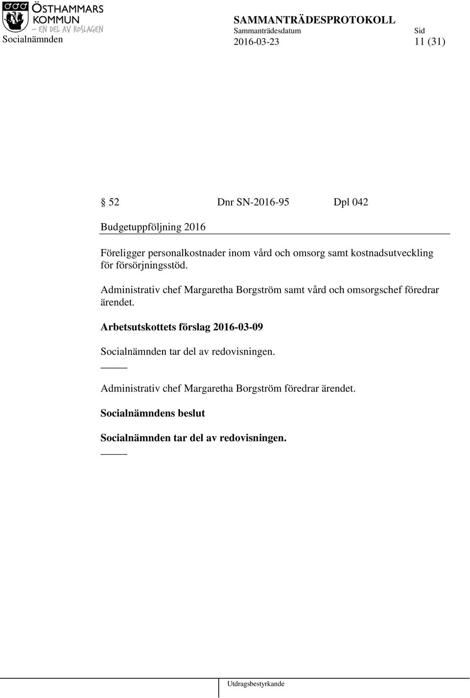 Administrativ chef Margaretha Borgström samt vård och omsorgschef föredrar ärendet.