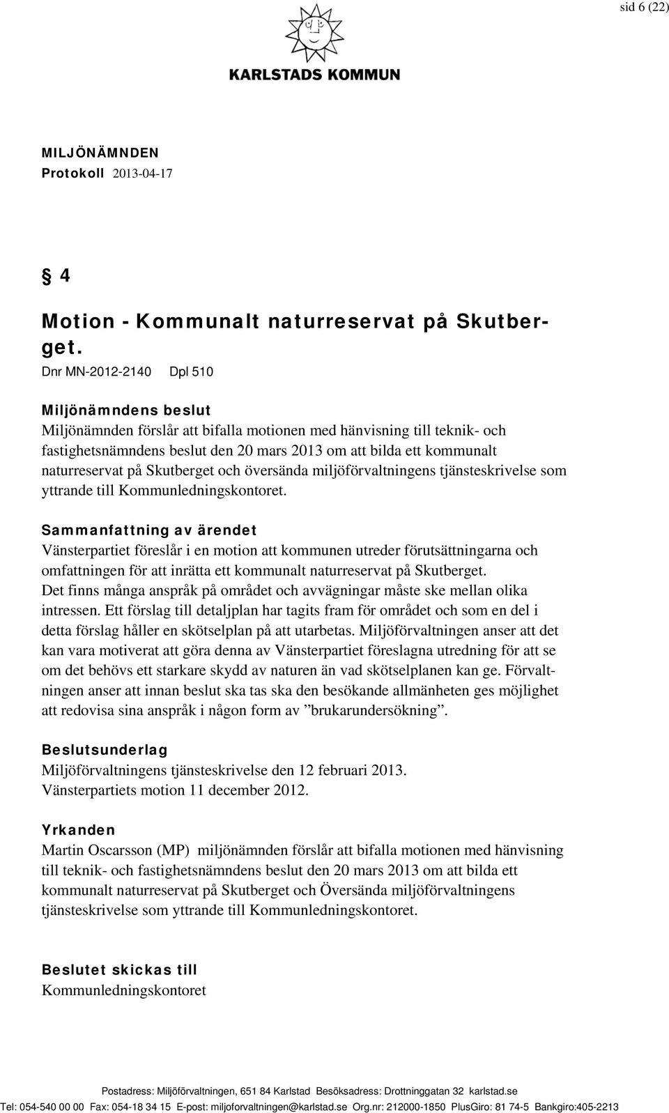 och översända miljöförvaltningens tjänsteskrivelse som yttrande till Kommunledningskontoret.