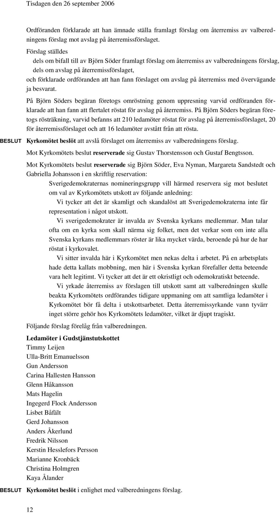 om avslag på återremiss med övervägande ja besvarat.