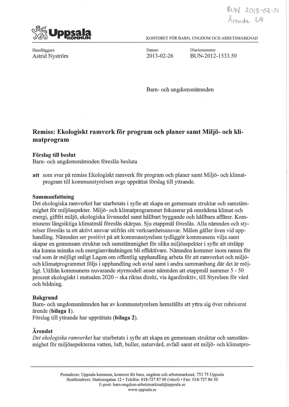 Ekologiskt ramverk för program och planer samt Miljö- och klimatprogram till kommunstyrelsen avge upprättat förslag till yttrande.