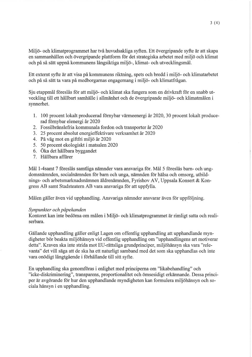 utvecklingsmål. Ett externt syfte är att visa på kommunens riktning, spets och bredd i miljö- och klimatarbetet och på så sätt ta vara på medborgarnas engagemang i miljö- och klimatfrågan.