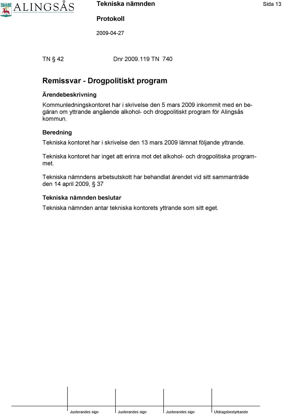 angående alkohol- och drogpolitiskt program för Alingsås kommun. Beredning Tekniska kontoret har i skrivelse den 13 mars 2009 lämnat följande yttrande.