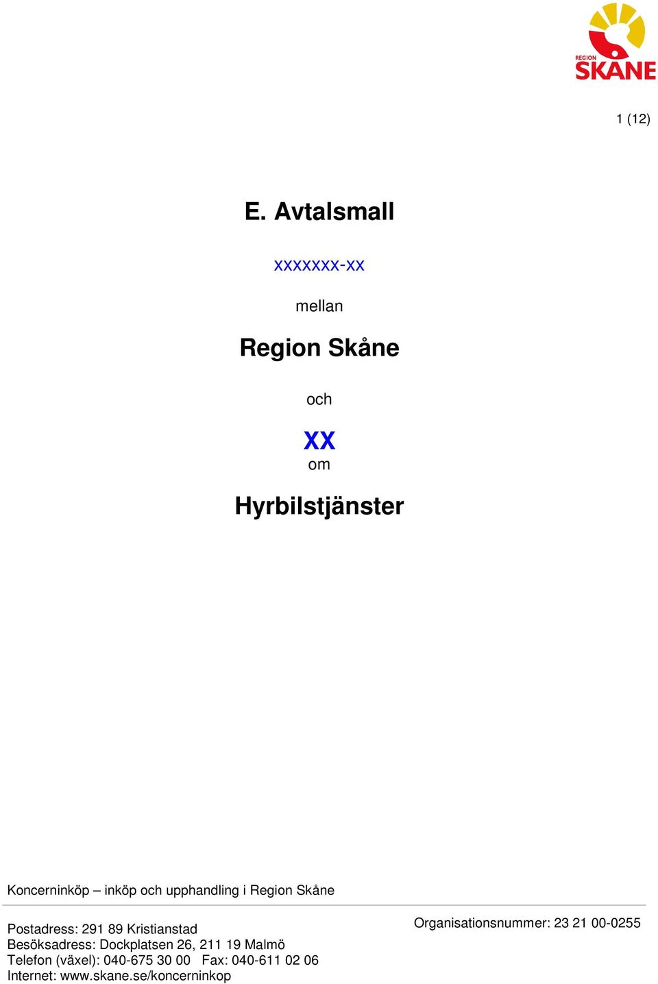 och upphandling i Postadress: 291 89 Kristianstad Besöksadress: