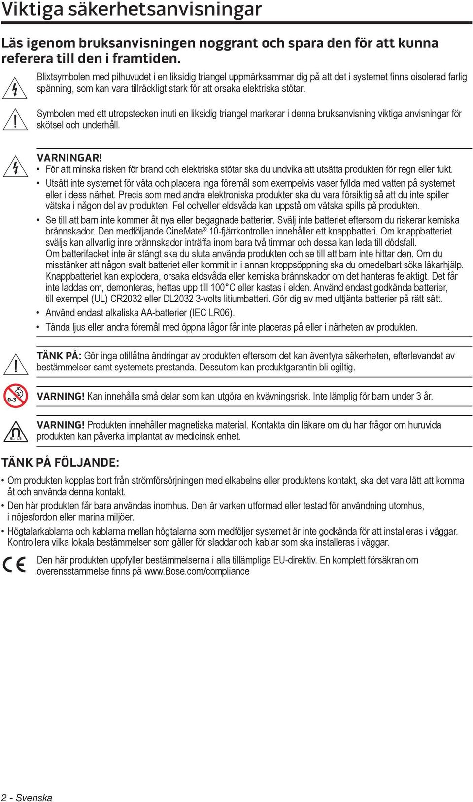 Symbolen med ett utropstecken inuti en liksidig triangel markerar i denna bruksanvisning viktiga anvisningar för skötsel och underhåll. VARNINGAR!