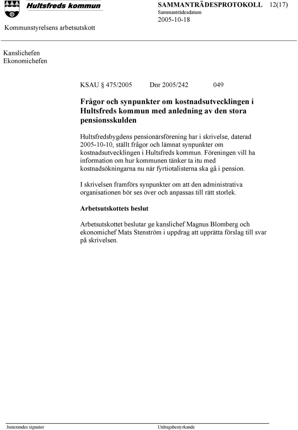 Föreningen vill ha information om hur kommunen tänker ta itu med kostnadsökningarna nu när fyrtiotalisterna ska gå i pension.