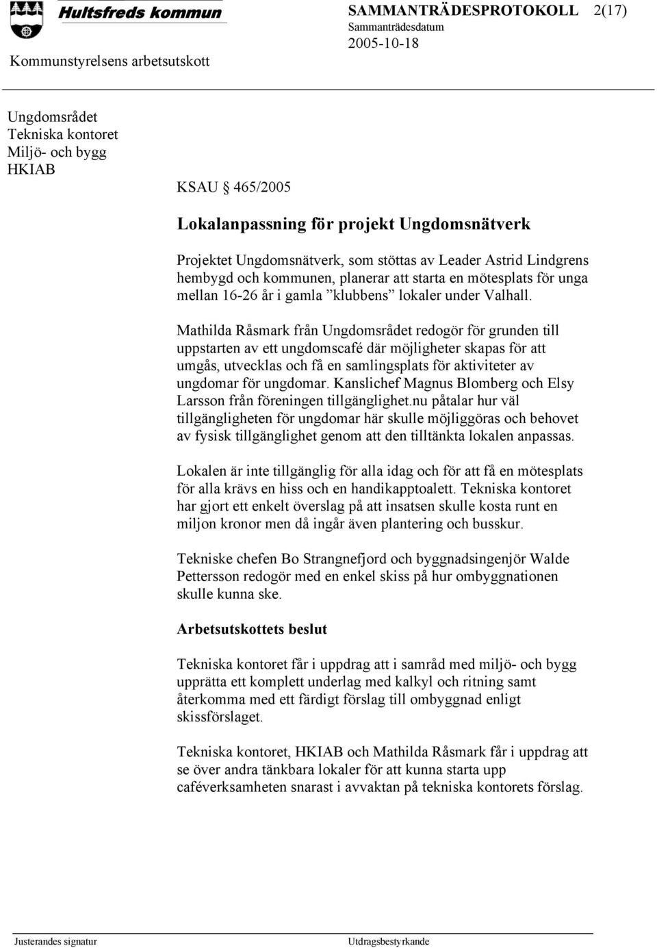 Mathilda Råsmark från Ungdomsrådet redogör för grunden till uppstarten av ett ungdomscafé där möjligheter skapas för att umgås, utvecklas och få en samlingsplats för aktiviteter av ungdomar för