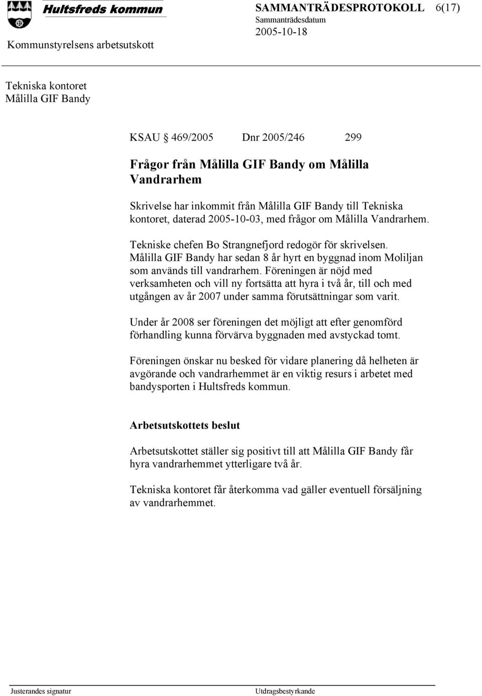 Målilla GIF Bandy har sedan 8 år hyrt en byggnad inom Moliljan som används till vandrarhem.