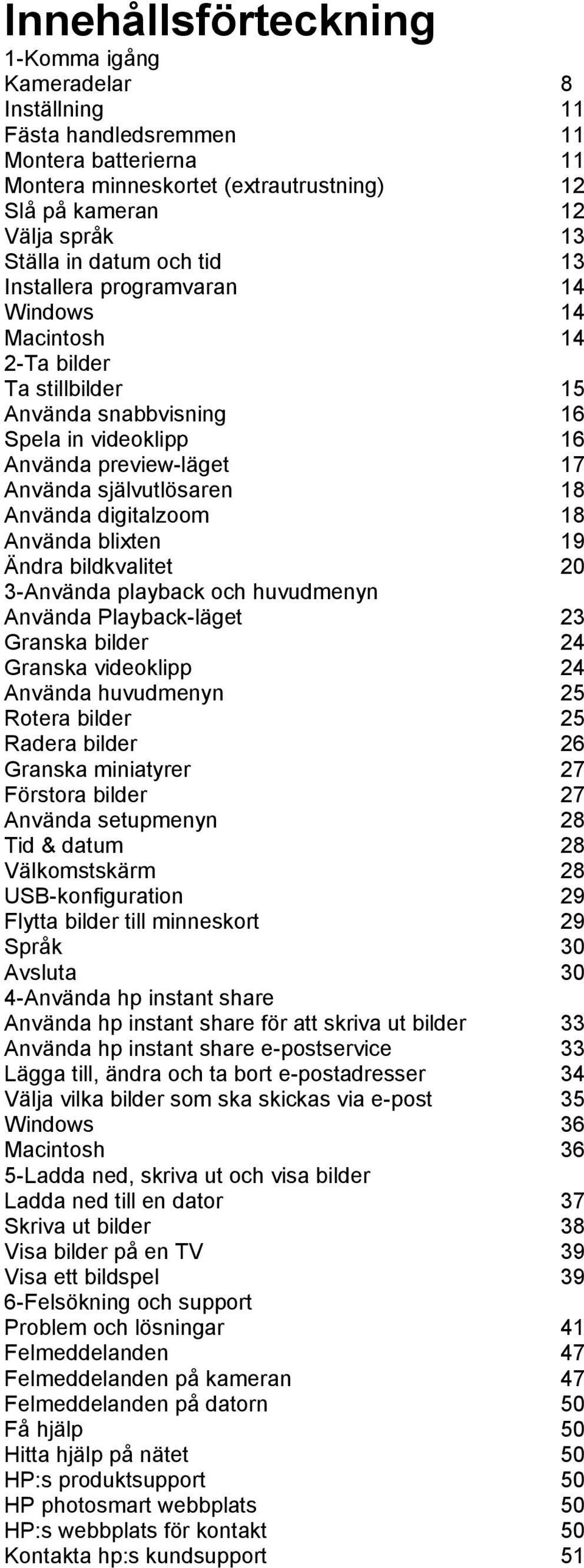Använda digitalzoom 18 Använda blixten 19 Ändra bildkvalitet 20 3-Använda playback och huvudmenyn Använda Playback-läget 23 Granska bilder 24 Granska videoklipp 24 Använda huvudmenyn 25 Rotera bilder
