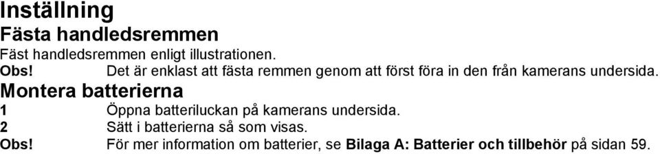 Montera batterierna 1 Öppna batteriluckan på kamerans undersida.