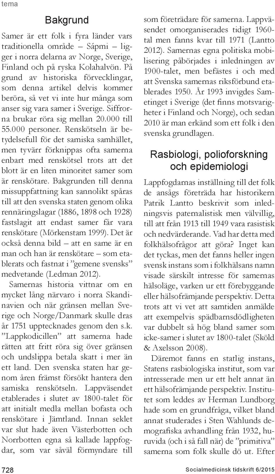 Renskötseln är betydelsefull för det samiska samhället, men tyvärr förknippas ofta samerna enbart med renskötsel trots att det blott är en liten minoritet samer som är renskötare.