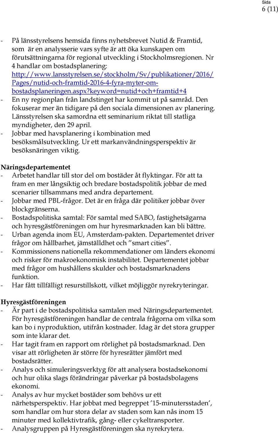 keyword=nutid+och+framtid+4 - En ny regionplan från landstinget har kommit ut på samråd. Den fokuserar mer än tidigare på den sociala dimensionen av planering.